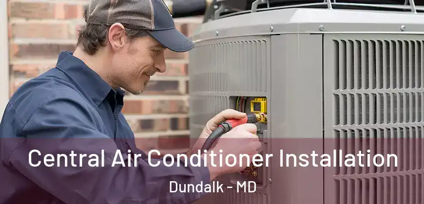 Central Air Conditioner Installation Dundalk - MD