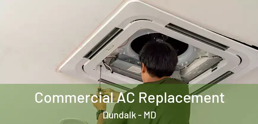 Commercial AC Replacement Dundalk - MD