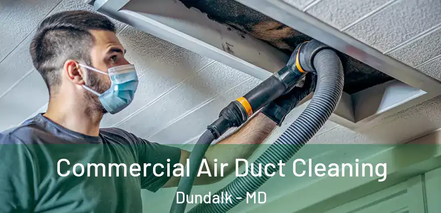 Commercial Air Duct Cleaning Dundalk - MD