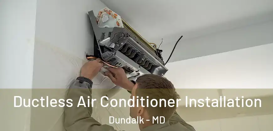 Ductless Air Conditioner Installation Dundalk - MD