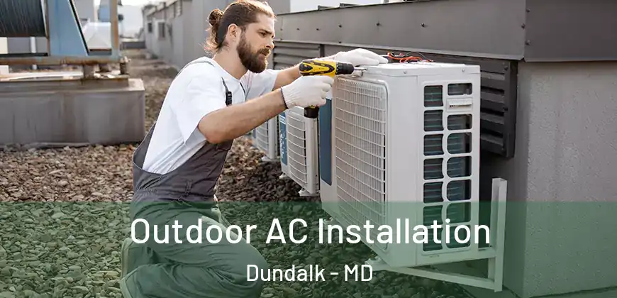 Outdoor AC Installation Dundalk - MD