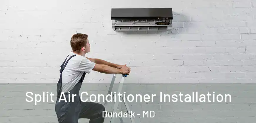 Split Air Conditioner Installation Dundalk - MD